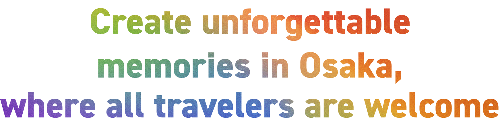 Create unforgettable memories in Osaka, where all travelers are welcome
